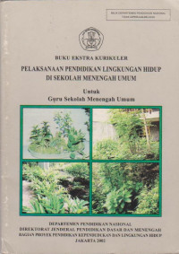 Image of PELAKSANAAN PENDIDIKAN LINGKUNGAN HIDUP DI SEKOLAH MENENGAH UMUM UNTUK GURU SEKOLAH MENENGAH UMUM