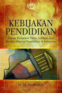 Image of KEBIJAKAN PENDIDIKAN DALAM PERSPEKTIF TEORI, APLIKASI, DAN KONDISI OBJEKTIF PENDIDIKAN DI INDONESIA