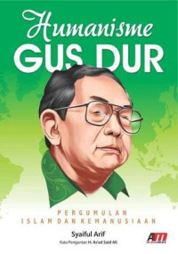 Image of HUMANISME GUS DUR PERGUMULAN ISLAM DAN KEMANUSIAAN
