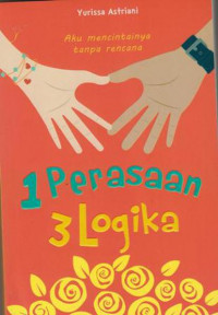 Image of 1 PERASAAN 3 LOGIKA : AKU MENCINTAINYA TANPA RENCANA