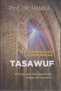 Image of PERKEMBANGAN & PEMURNIAN TASAWUF DARI MASA NABI MUHAMMAD SAW. HINGGA SUFI-SUFI BESAR