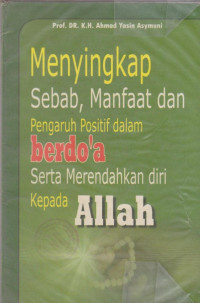 Image of MENYINGKAP SEBAB, MANFAAT DAN PENGARUH POSITIF DALAM BERDO'A SERTA MERENDAHKAN DIRI KEPADA ALLAH