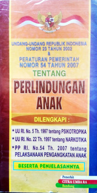 Image of UNDANG-UNDANG REPUBLIK INDONESIA NOMOR 23 TAHUN 2002 & PERATURAN PEMERINTAH NOMOR 54 TAHUN 2007 TENTANG PERLINDUNGAN ANAK