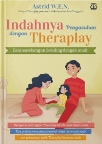 Image of INDAHNYA PENGASUHAN DENGAN THERAPLAY : SENI MEMBANGUN BONDING DENGAN ANAK