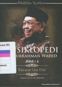 Image of ENSIKLOPEDI ABDURRAHMAN WAHID JILID : 1 RIWAYAT GUS DUR