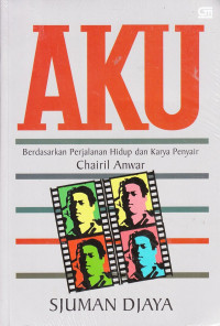 Image of AKU BERDASARKAN PERJALANAN HIDUP DAN KARYA PENYAIR CHAIRIL ANWAR