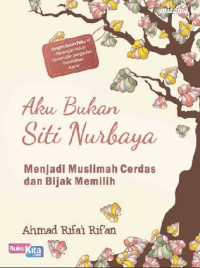 Image of AKU BUKAN SITI NURBAYA MENJADI MUSLIMAH CERDAS DAN BIJAK MEMILIH
