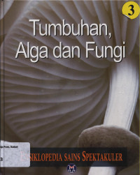 Image of ENSIKLOPEDIA SAINS SPEKTAKULER 3 : TUMBUHAN, ALGA DAN FUNGI