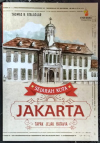 Image of SEJARAH KOTA JAKARTA : TAPAK JEJAK BATAVIA