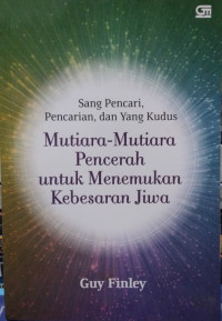 Image of SANG PENCARI, PENCARIAN, DAN YANG KUDUS : MUTIARA-MUTIARA PENCERAH UNTUK MENEMUKAN KEBESARAN JIWA