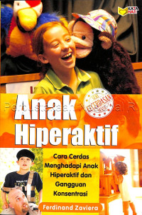 Image of ANAK HIPERAKTIF : CARA CERDAS MENGHADAPI ANAK HIPERAKTIF DAN GANGGUAN KONSENTRASI