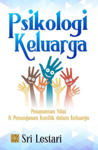 Image of PSIKOLOGI KELUARGA : PENANAMAN NILAI & PENANGANAN KONFLIK DALAM KELUARGA