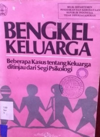 Image of BENGKEL KELUARGA BEBERAPA KASUS TENTANG KELUARGA DITINJAU DARI SEGI PSIKOLOGI