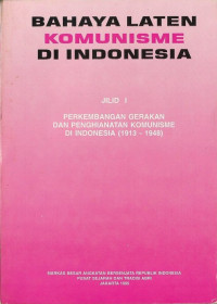 Image of BAHAYA LATEN KOMUNISME DI INDONESIA JILID I PERKEMBANGAN GERAKAN DAN PENGKHIANATAN KOMUNISME DI INDONESIA (1913-1948)