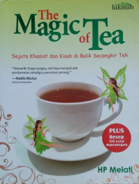Image of THE MAGIC OF TEA : SEJUTA KHASIAT DAN KISAH DI BALIK SECANGKIR TEH