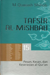 Image of TAFSIR AL-MISBAH : PESAN, KESAN, DAN KESERASIAN AL-QUR'AN SURAH AN-NABA', SURAH AN-NAZI'AT, SURAH 'ABASA, SURAH AT-TAKWIR, SURAH AL-INFITHAR, SURAH AL-MUTHAFIFIN, SURAH AL-INSYIQAQ, SURAH AL-BURUJ, SURAH ATH-THARIQ, SURAH AL-A'LA, SURAH AL-GHASYIYAH, SURAH AL-FAJR, SURAH AL-BALAD, SURAH ASY-SYAMS, SURAH, AL-LAIL, SURAH ADH-DHUHA, SURAH ASY-SYARH, SURAH AT-TIN, SURAH AL-'ALAQ, SURAH AL-QADR, SURAH AL-BAYYINAH, SURAH AZ-ZALZALAH, SURAH AL-'ADIYAT, SURAH AL-QARI'AH, SURAH AT-TAKATSUR, SURAH AL-'ASHR, SURAH AL-HUMAZAH, SURAH AL-FIL, SURAH AL-QURAISY, SURAH AL-MA'UN, SURAH AL-KAUTSAR, SURAH AL-KAFIRUN, SURAH AN-NASHR, SURAH AL-MASAD, SURAH AL-IKHLAS, SURAH AL-FALAQ, SURAH AN-NAS