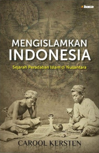 Image of MENGISLAMKAN INDONESIA : SEJARAH PERADABAN ISLAM DI NUSANTARA
