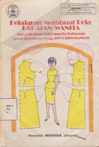Image of PELAJARAN MEMBUAT POLA PAKAIAN WANITA DARI POLA DASAR BAKU WANITA INDONESIA UNTUK SD KELAS TERTINGGI, SMTP, SMTA & UMUM