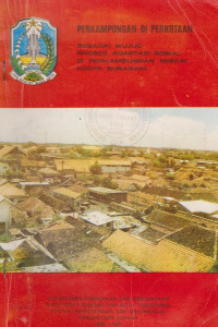 Image of PERKAMPUNGAN DI PERKOTAAN SEBAGAI WUJUD PROSES ADAPTASI SOSIAL DI PERKAMPUNGAN MISKIN KODYA SURABAYA