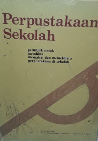 Image of PERPUSTAKAAN SEKOLAH :PETUNJUK UNTUK MEMBINA MEMAKAI DAN MEMELIHARA PERPUSTAKAAN DI SEKOLAH
