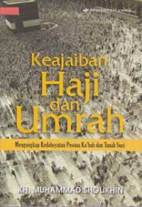 Image of KEAJAIBAN HAJI DAN UMRAH : MENGUNGKAP KEDAHSYATAN PESONA KA'BAH DAN TANAH SUCI
