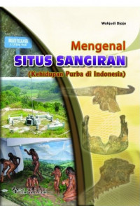 Image of MENGENAL SITUS SANGIRAN (KEHIDUPAN PURBA DI INDONESIA)
