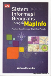 Image of SISTEM INFORMASI GEOGRAFIS DENGAN MAPINFO : PANDUAN DASAR PEMETAAN DIGITAL BAGI PEMULA
