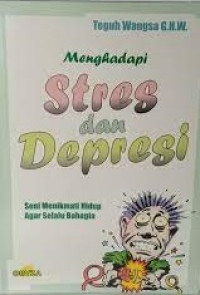 Image of MENGHADAPI STRES DAN DEPRESI : SENI MENIKMATI HIDUP AGAR SELALU BAHAGIA