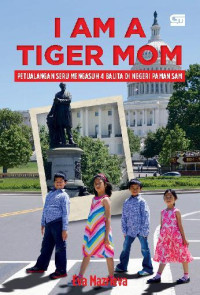 Image of I AM A TIGER MOM : PETUALANGAN SERU MENGASUH 4 BALITA DI NEGERI PAMAN SAM