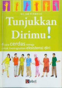 Image of TUNJUKKAN DIRIMU 4 CARA CERDAS REMAJA UNTUK MENINGKATKAN EKSISTENSI DIRI