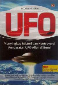 Image of UFO : MENYINGKAP MISTERI DAN KONTROVERSI PENDARATAN UFO-ALIEN DI BUMI