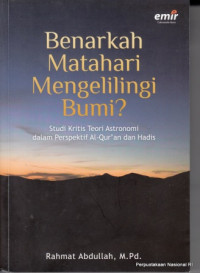 Image of BENARKAH MATAHARI MENGELILINGI BUMI? : STUDI KRITIS TEORI ASTRONOMI DALAM PERSPEKTIF AL-QUR'AN DAN HADIS