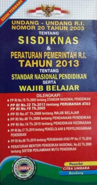 Image of UNDANG-UNDANG R.I. NOMOR 20 TAHUN 2003 TENTANG SISDIKNAS & PERATURAN PEMERINTAH R.I. TAHUN 2013 TENTANG STANDAR NASIONAL PENDIDIKAN SERTA WAJIB BELAJAR