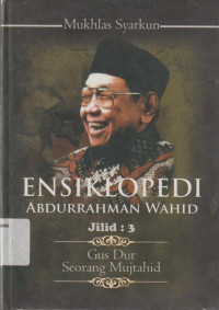 Image of ENSIKLOPEDI ABDURRAHMAN WAHID JILID : 3 GUS DUR SEORANG MUJTAHID