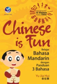 Image of CHINESE IS FUN : BELAJAR BAHASA MANDARIN DENGAN PANDUAN 3 BAHASA